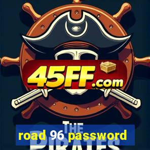 road 96 password